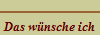 Das wnsche ich