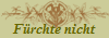 Frchte nicht