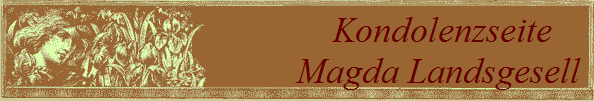 Kondolenzseite
Magda Landsgesell 
